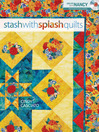 Stash with Splash Quilts (eBook)